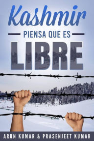 Title: Kashmir Piensa que es Libre (Kashmir es Libre, #2), Author: Arun Kumar