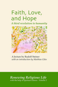 Title: Faith, Love, and Hope (Renewing Religious Life, #2), Author: Rudolf Steiner