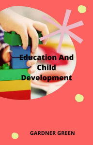 Title: Education and Child Development, Author: GARDNER GREEN
