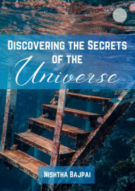Title: Discovering The Secrets Of the Universe (Anthology), Author: Nishtha Bajpai