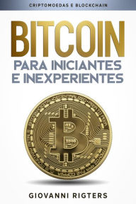 Title: Bitcoin para iniciantes e inexperientes: Criptomoedas e Blockchain, Author: Giovanni Rigters