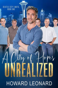 Title: A City of Hopes Unrealized (Seattle City Limits, #1), Author: Howard Leonard