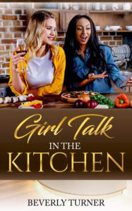 Title: Girl talk In The Kitchen, Author: Beverly Turner