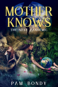 Title: Mother Knows: The Next Pandemic, Author: Pam Bondy