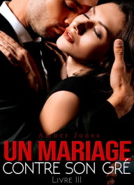 Title: Un Mariage Contre Son Gré, Author: Amber Jones