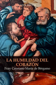 Title: La humildad del corazón, Author: Fray Cayetano María de Bérgamo