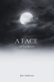 Title: A Face in the Moon, Author: Jim Anderson