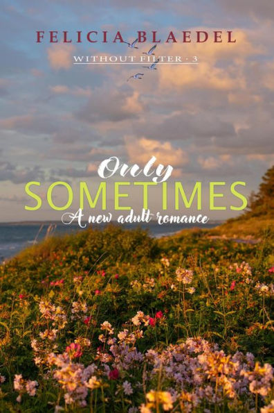 Only Sometimes (The Without Filter Series, #3)