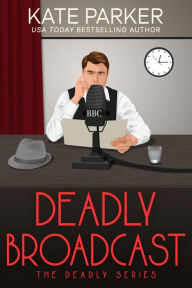 Title: Deadly Broadcast (Deadly Series #8), Author: Kate Parker