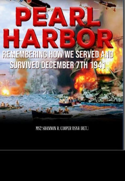 Pearl Harbor Remembering How we Served and Survived December 7, 1941 by ...