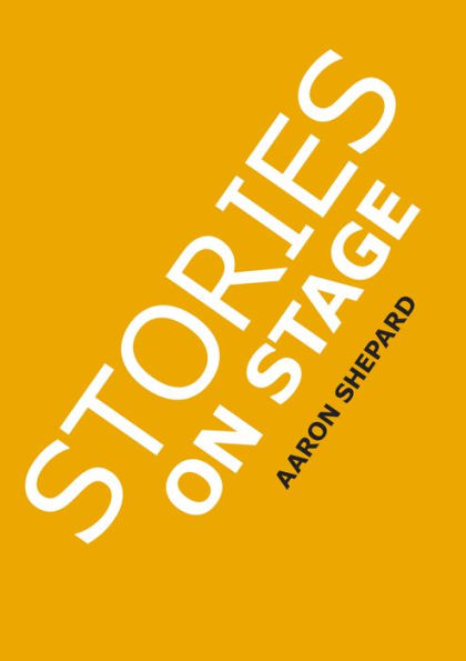 Stories on Stage: Children's Plays for Reader's Theater (or Readers Theatre), With 15 Scripts from 15 Authors, Including Louis Sachar, Nancy Farmer, Russell Hoban, Wanda Gag, and Roald Dahl