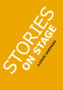 Stories on Stage: Children's Plays for Reader's Theater (or Readers Theatre), With 15 Scripts from 15 Authors, Including Louis Sachar, Nancy Farmer, Russell Hoban, Wanda Gag, and Roald Dahl