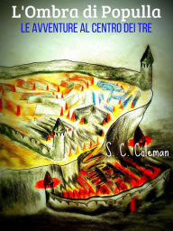 Title: L'Ombra di Populla: Le Avventure al Centro dei Tre, Author: S. C. Coleman