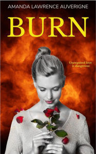 Title: Burn (The Burn Series), Author: Amanda Lawrence Auverigne