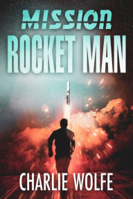 Title: Mission Rocket Man (David Avivi Thriller, #4), Author: Charlie Wolfe