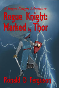 Title: Rogue Knight: Marked by Thor, Author: Ronald D Ferguson