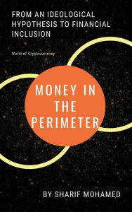 Title: Money in the Perimeter: From an ideological hypothesis to financial inclusion, Author: Sharif Mohamed