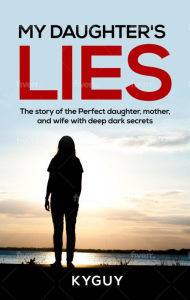 Title: My Daughter's Lies, Author: The KyGuy
