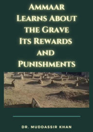 Title: Ammaar Learns About the Grave: Its Rewards and Punishments, Author: Dr. Muddassir Khan