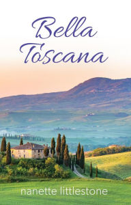 Title: Bella Toscana: Chocolate and Romance in Tuscany, Author: Nanette Littlestone