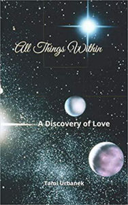 Title: All Things Within; A Discovery of Love, Author: Tami Urbanek