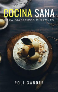 Title: Cocina Sana Para Diabeticos Dulzones, Author: Liwra