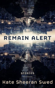 Title: Remain Alert: Science Fiction Stories, Author: Kate Sheeran Swed