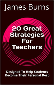 Title: 20 Great Strategies For Teachers, Author: James Burns