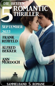 Title: Die besten 5 Romantic Thriller September 2022, Author: Alfred Bekker