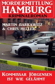 Title: Kommissar Jörgensen ist wie gelähmt: Mordermittlung Hamburg Kriminalroman, Author: Chris Heller