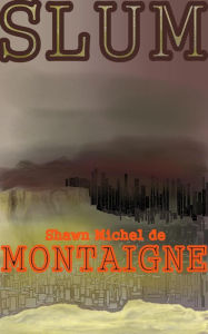 Title: Slum, Author: Shawn Michel de Montaigne