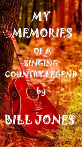 Title: My Memories of a Singing Country Legend, Author: BILL JONES