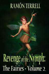 Title: Revenge of the Nymph: The Fairies: Volume 2, Author: Ramon Terrell