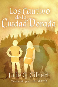 Title: Los cautivos de la Ciudad Dorada, Author: Julie C. Gilbert