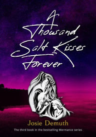 Title: A Thousand Salt Kisses Forever, Author: Josie Demuth