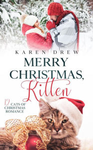 Title: Merry Christmas, Kitten (12 Cats of Christmas Romance Series, #1), Author: Karen Drew