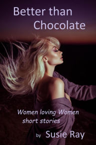 Title: Better than Chocolate, Author: Susie Ray