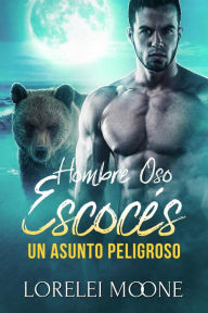 Title: Hombre Oso Escocés: Un Asunto Peligroso, Author: Lorelei Moone