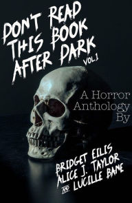 Title: Don't Read This Book After Dark Vol. 1, Author: Alice J. Taylor