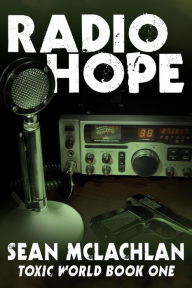 Title: Radio Hope (Toxic World, #1), Author: Sean McLachlan