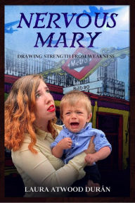 Title: Nervous Mary: Drawing Strength from Weakness, Author: Laura Atwood Duran