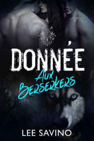 Title: Donnée aux Berserkers (La Saga des Berserkers, #4), Author: Lee Savino