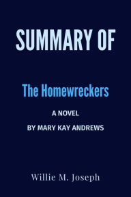 Title: Summary of The Homewreckers: A Novel by Mary Kay Andrews, Author: Willie M. Joseph