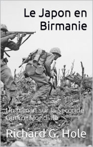 Title: Le Japon en Birmanie (La Seconde Guerre Mondiale, #14), Author: Richard G. Hole