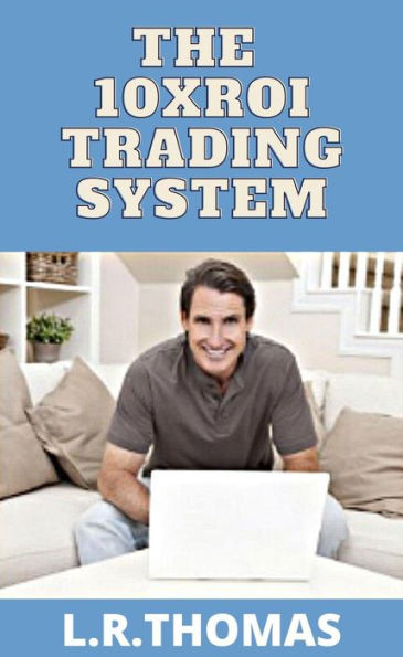 The 10XROI Trading System (High ROI Trading Series, #1)