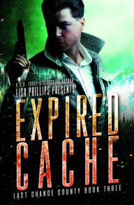 Title: Expired Cache (Last Chance County, #3), Author: Lisa Phillips