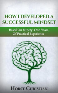 Title: How I Developed A Successful Mindset, Author: Horst Christian