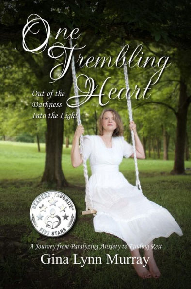 One Trembling Heart, Out of Darkness Into the Light: A Journey from Paralyzing Anxiety to Finding Rest