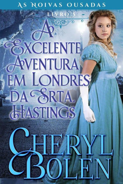 A Excelente Aventura em Londres da Srta. Hastings (As Noivas Ousadas, Livro 5, #3)