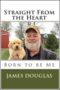 Title: Straight from the Heart: Born to Be Me, Author: James Douglas